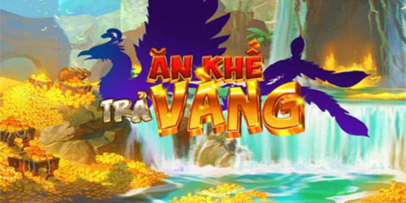 Nổ hũ Ăn Khế Trả Vàng ưa chuộng